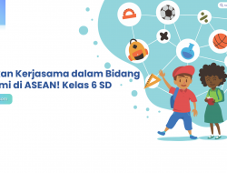 Jelaskan Kerjasama dalam Bidang Ekonomi di ASEAN! Kelas 6 SD