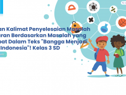 Tuliskan Kalimat Penyelesaian Masalah dan Saran Berdasarkan Masalah yang Terdapat Dalam Teks “Bangga Menjadi Orang Indonesia”! Kelas 3 SD