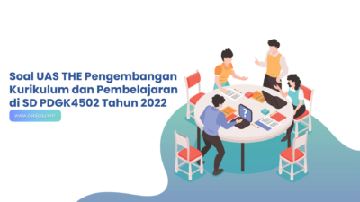 Soal UAS THE Pengembangan Kurikulum dan Pembelajaran di SD PDGK4502 Tahun 2022